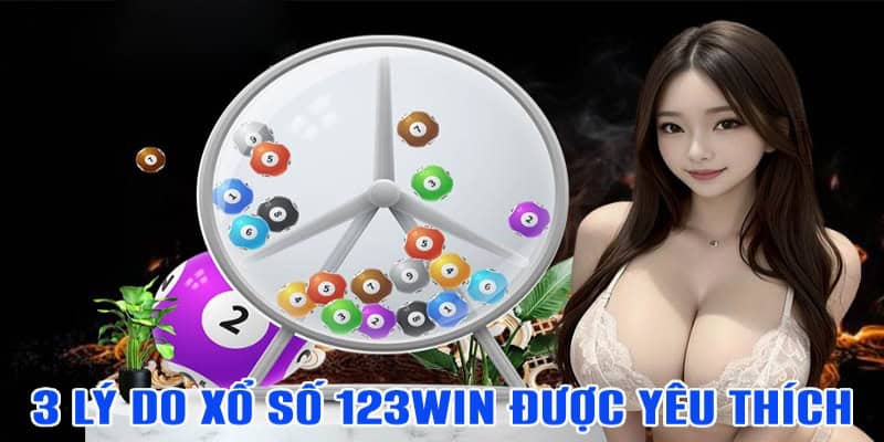 3 lý do nổi bật giúp xổ số 123Win được yêu thích