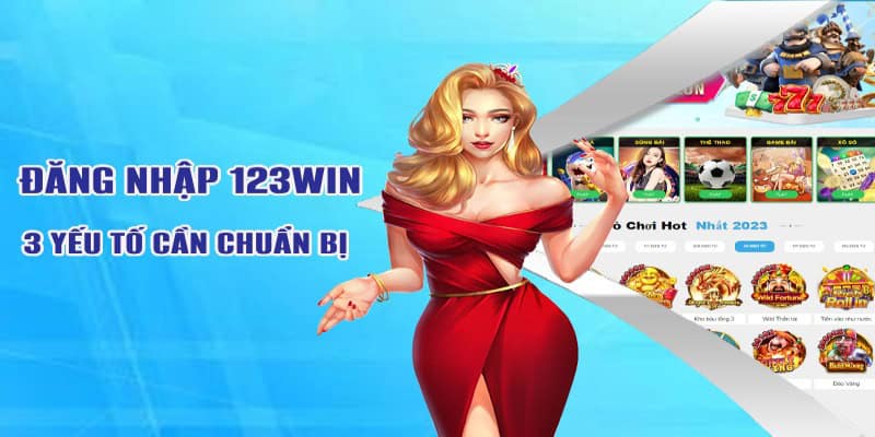 3 yếu tố cần chuẩn bị khi đăng nhập trên 123win